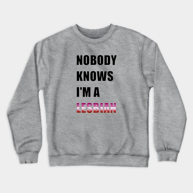 Nobody Knows- Lesbian Crewneck Sweatshirt by lantheman